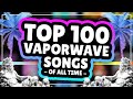 Top 100 Vaporwave Songs of All-Time