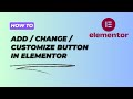 How to Add Edit Stylize Customize Button in Elementor Edit Button Styling Color Fonts and Animations