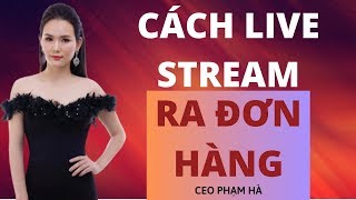 Ngày 4 Cách Live Stream Ra Đơn Hàng - Cách Bán Hàng LIVESTREAM Facebook Thành Công