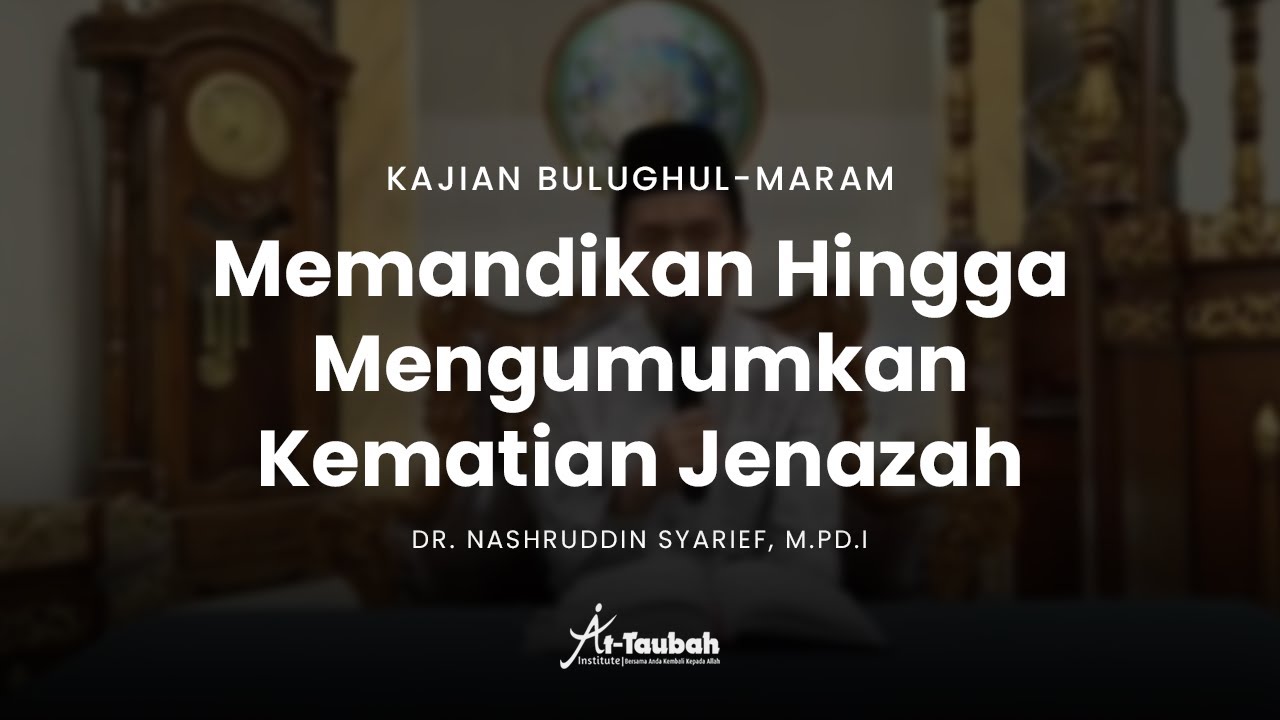 MEMANDIKAN HINGGA MENGUMUMKAN KEMATIAN JENAZAH | Kajian Bulughul-Maram