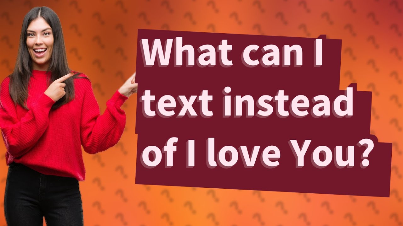 What can I text instead of I love You? YouTube