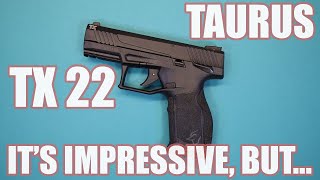 TAURUS TX 22...IT'S IMPRESSIVE, BUT...