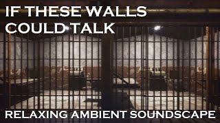 Relaxing Ambient Soundscape - If These Walls Could Talk - Abandoned Prison Ambience - Wind/Creaks