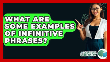 What Are Some Examples Of Infinitive Phrases? - The Language Library