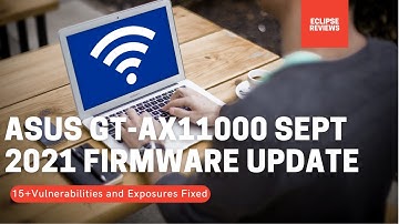 15+ Vulnerability Patched (Firmware Update) - Asus Router ROG Rapture GT-AX11000 -  (September 2021)