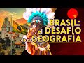 BRASIL y el DESAFÍO ECONÓMICO de su GEOGRAFÍA