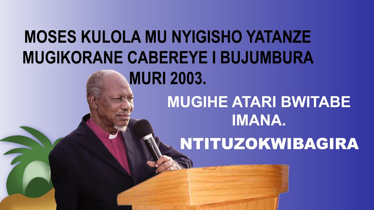 UBUTUMWA BWA  MOSES KULOLA 2003 HARI IBURUNDI. NTITUZOKWIBAGIRA.