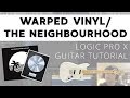 Warped Vinyl/The Neighbourhood Guitar Sound (LOGIC PRO X TUTORIAL)