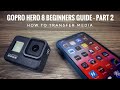 GoPro Hero 8 Beginners Guide Part 2 | How To Transfer Media To Phone Or Tablet