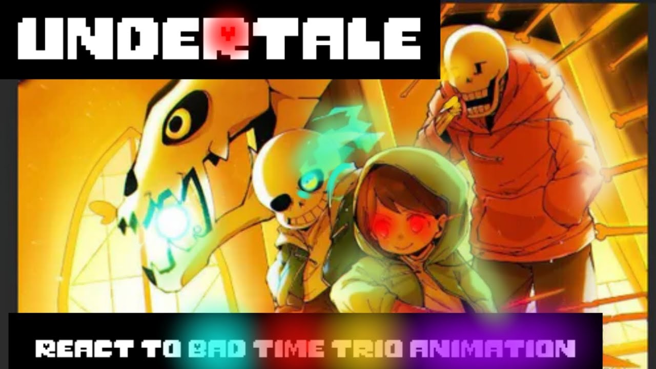 UNDERTALE REACT TO BAD TIME TRIO ANIMATION!!! [Bad english] -_-