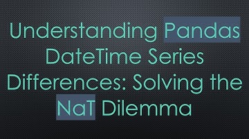 Understanding Pandas DateTime Series Differences: Solving the NaT Dilemma