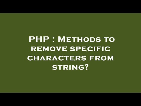 PHP : Methods to remove specific characters from string?