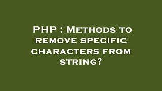 PHP : Methods to remove specific characters from string