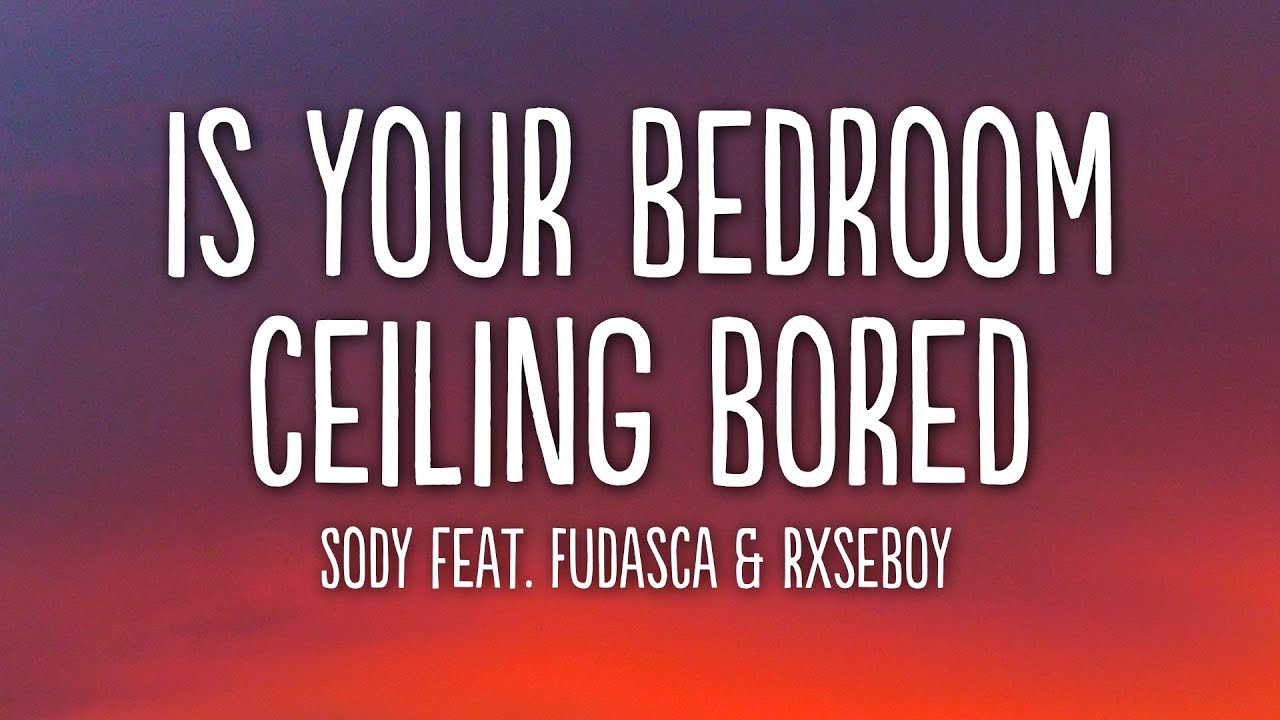 Sody - is your bedroom ceiling bored? (Lyrics) (Fudasca Remix) feat. Rxseboy & Cavetown