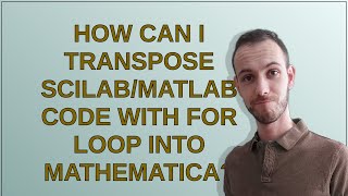 Mathematica: How can I transpose SCILAB/MATLAB code with for loop into Mathematica
