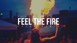 Pluto x ye. - Feel The Fire (Egzod Remix)