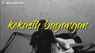 KEKASIH BAYANGAN CAKRA KHAN [COVER] BY: REDA AGUSTIAN