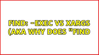 find: -exec vs xargs (aka Why does "find (4 Solutions!!)