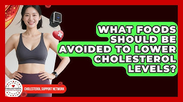 What Foods Should Be Avoided to Lower Cholesterol Levels? - Cholesterol Support Network