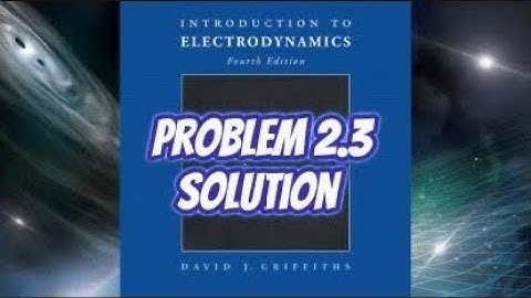 Griffith Electrodynamics Solution 2.3: Electric Fields