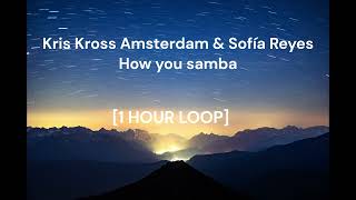 Kris Kross Amsterdam  Sofa Reyes  How You Samba 1 Hour Loop