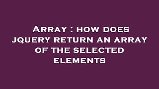Array : how does jquery return an array of the selected elements