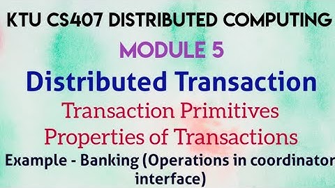 KTU CS407 Distributed computing|Distributed Transaction|Properties of Transactions|Banking Example