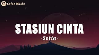 Stasiun Cinta - Setia Band (Lirik)