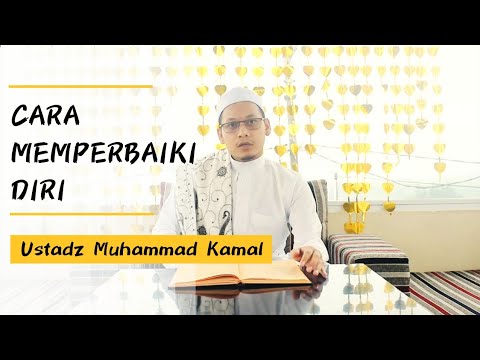 Cara Memperbaiki Diri || Ustadz Muhammad Kamal ||
