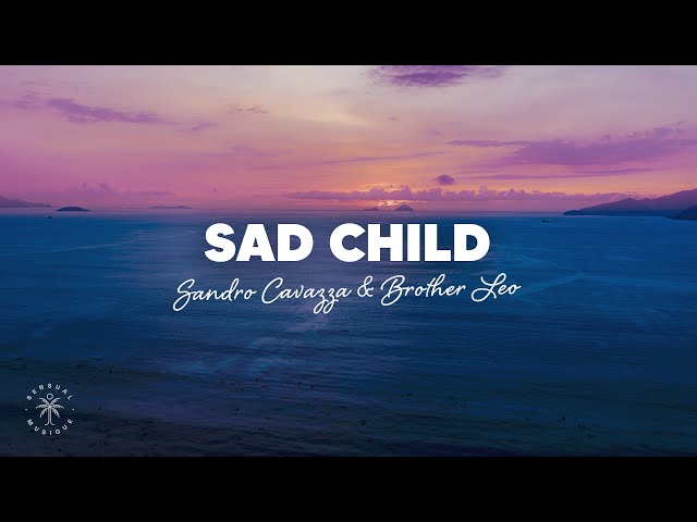 Sandro Cavazza x Brother Leo - Sad Child