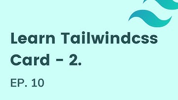 CARD in tailwindcss, EP - 10 | Learn Tailwindcss