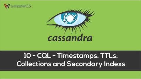 Apache Cassandra - Tutorial 10 - CQL - Timestamps, TTLs, Collections and Secondary Indexs