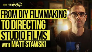 From DIY Filmmaking to Directing Studio Films with Matt Stawski