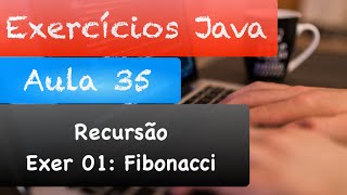 Curso de Java - Correção Exercícios Aula 35 - Parte 1 (Fibonacci Recursivo)