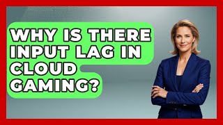 Why Is There Input Lag In Cloud Gaming? - Trend Unwrapper