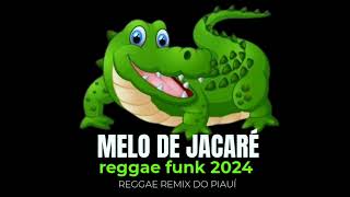 MELO DE JACARÉ REGGAE FUNK 2024 reggae remix do Piauí