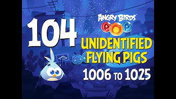 Angry Birds POP! Part 104 - Levels 1006 to 1025 - Unidentified Flying Pigs - Let