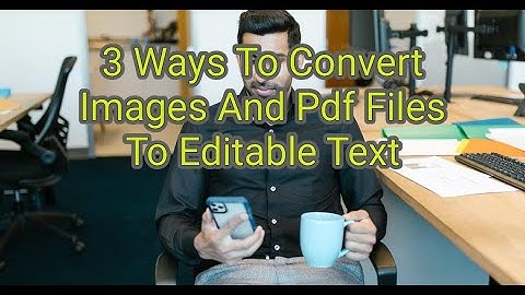 3 Ways To Convert Images And Pdf Files To Editable Text | Life Hacks