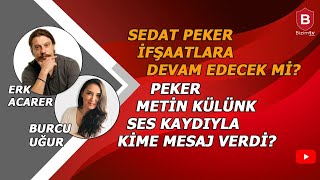 SEDAT PEKER İFŞAATLARA DEVAM EDECEK Mİ? I ERK ACARER I BURCU UĞUR