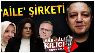 Aile Şirketi Bakan Derya Yanık Bâb-I Âli Kılıcı Erdem Atay