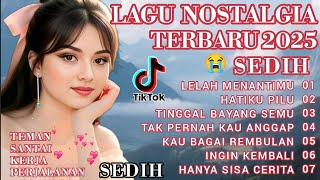 Download Lagu LAGU NOSTALGIA TERBARU 2O25 😭 SEDIH 💔 PATAH HATI/COCOK UNTUK TEMAN SANTAI/KERJA/PERJALANAN  MP3