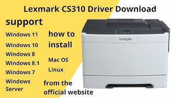 Lexmark CS310 Driver Download and Setup Windows 11 Windows 10,Mac 13, Mac 12, Mac 11
