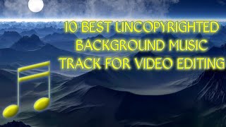 Best 10 uncopyrighted background music for video editing🔥🔥