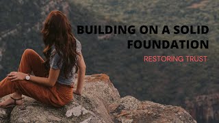 Building A Solid Foundation - Restoring Trust in the Workplace and Home