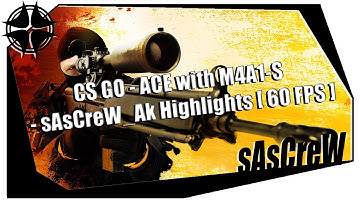 CS GO - ACE with M4A1-S - sAsCreW_Ak Highlights [ 60 FPS ]