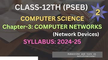 COMPUTER SCIENCE:12TH PSEB:CHAPTER-3:COMPUTER NETWORKS:NETWORK DEVICES:SYLLABUS:2024-25
