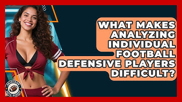 What Makes Analyzing Individual Football Defensive Players Difficult? - Gridiron Data Digest