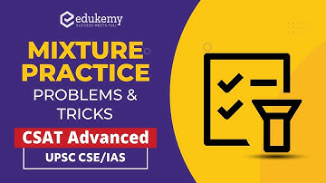 Mixture Practice Problems and Tricks | CSAT Advanced | UPSC CSE/IAS | Edukemy