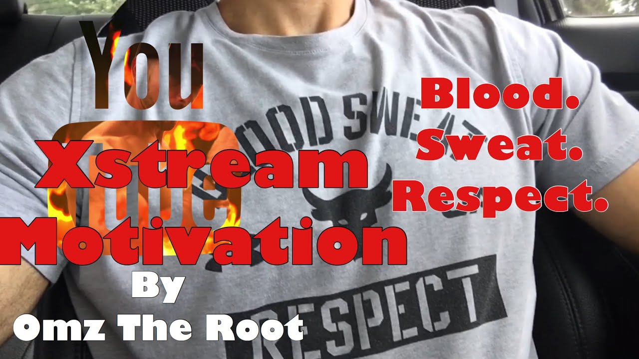 Blood. Sweat. Respect | Xstream Motivation