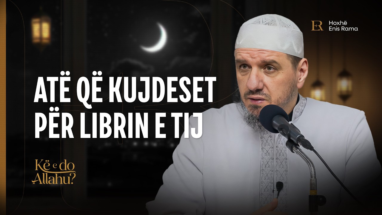 Kë e do Allahu? | 01. Atë që kujdeset për Librin e Tij - Enis Rama